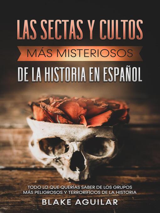 Title details for Las Sectas y Cultos más Misteriosos de la Historia en Español by Blake Aguilar - Wait list